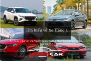 Xe Hạng C Là Gì? Ưu Nhược Điểm, Top Xe Phân Khúc C Bán Chạy 2022