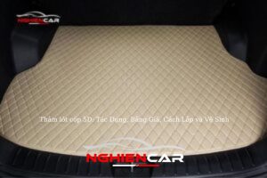 Thảm lót cốp 5D: Tác Dụng, Bảng Giá, Cách Lắp và Vệ Sinh