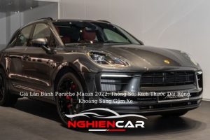 Giá Lăn Bánh Porsche Macan 2022: Thông Số, Kích Thước Dài Rộng, Khoảng Sáng Gầm Xe